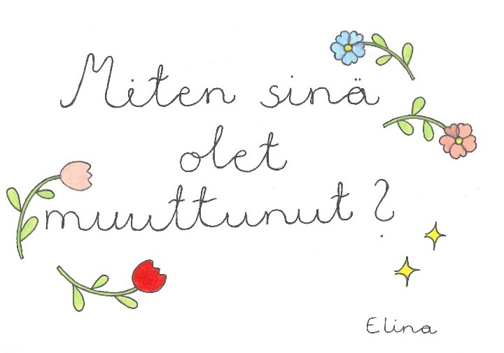 Kuva, jossa on käsinkirjoitettu teksti 'Miten sinä olet muuttunut?' Ympärillä on piirrettyjä kukkia ja tähtiä.